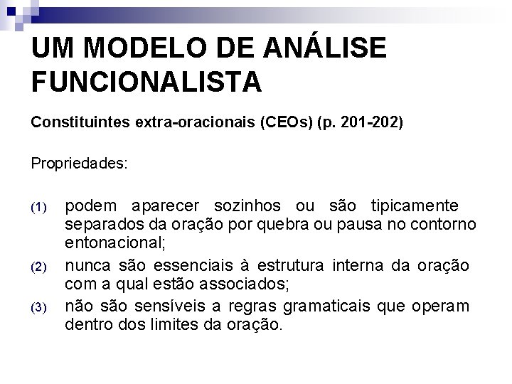 UM MODELO DE ANÁLISE FUNCIONALISTA Constituintes extra-oracionais (CEOs) (p. 201 -202) Propriedades: (1) (2)