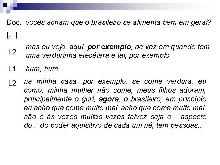 Doc. vocês acham que o brasileiro se alimenta bem em geral? [. . .