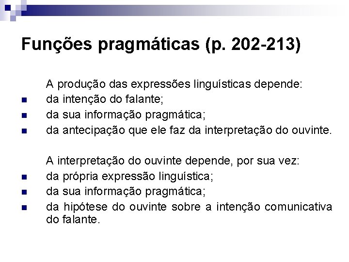 Funções pragmáticas (p. 202 -213) n n n A produção das expressões linguísticas depende: