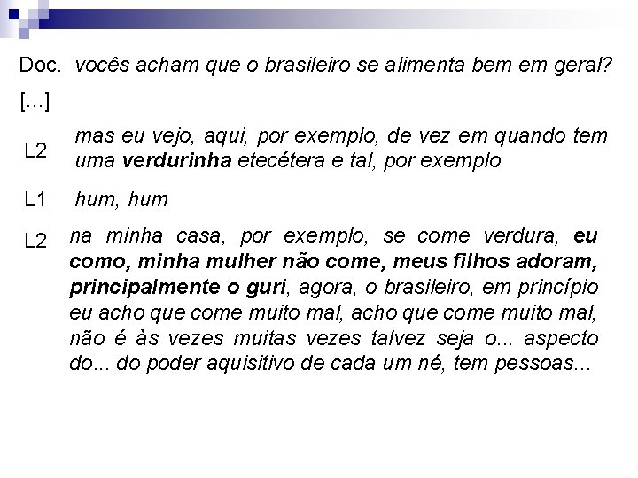 Doc. vocês acham que o brasileiro se alimenta bem em geral? [. . .