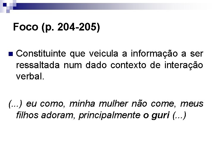 Foco (p. 204 -205) n Constituinte que veicula a informação a ser ressaltada num