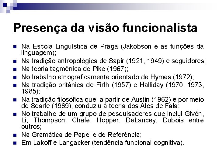 Presença da visão funcionalista n n n n n Na Escola Linguística de Praga