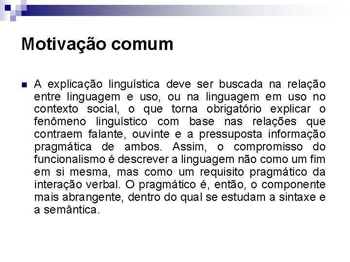 Motivação comum n A explicação linguística deve ser buscada na relação entre linguagem e