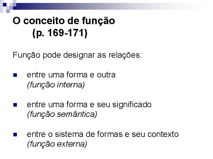 O conceito de função (p. 169 -171) Função pode designar as relações: n entre