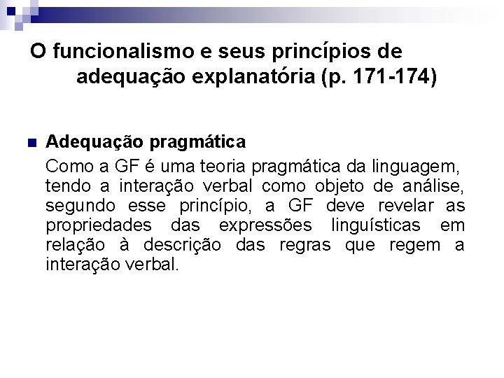 O funcionalismo e seus princípios de adequação explanatória (p. 171 -174) n Adequação pragmática
