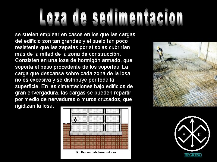 se suelen emplear en casos en los que las cargas del edificio son tan