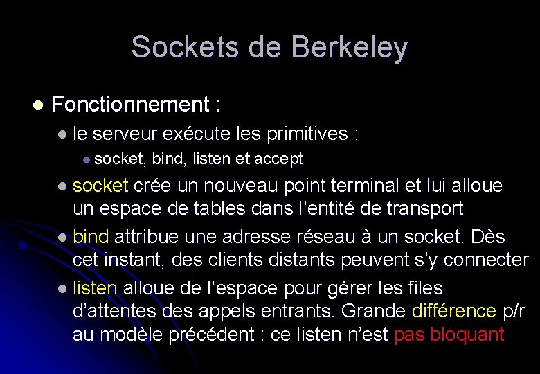 Sockets de Berkeley l Fonctionnement : l le serveur exécute les primitives : l
