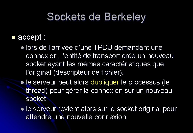 Sockets de Berkeley l accept : l lors de l’arrivée d’une TPDU demandant une