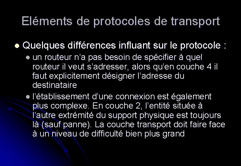 Eléments de protocoles de transport l Quelques différences influant sur le protocole : l