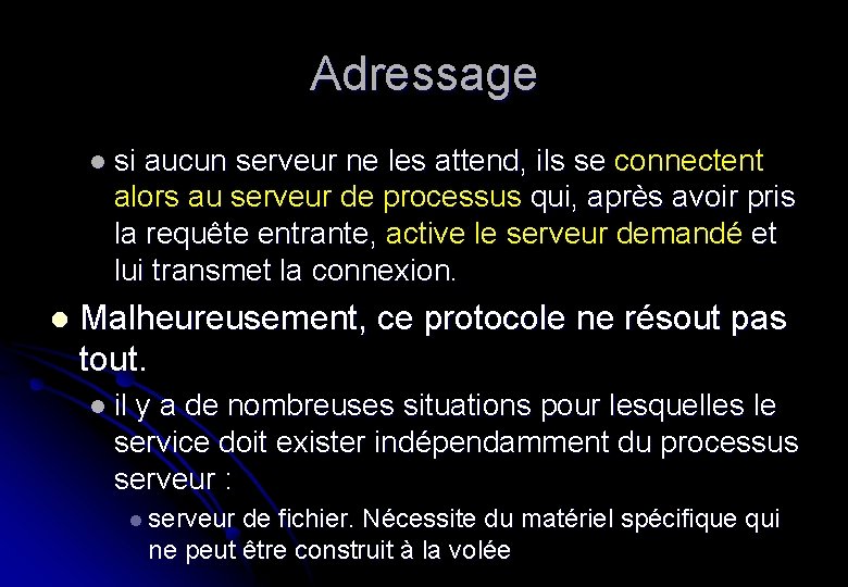 Adressage l si aucun serveur ne les attend, ils se connectent alors au serveur