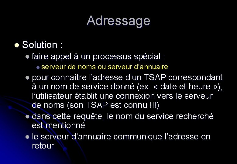 Adressage l Solution : l faire appel à un processus spécial : l serveur