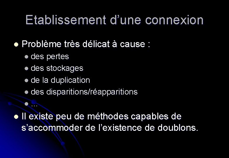 Etablissement d’une connexion l Problème très délicat à cause : l des pertes l