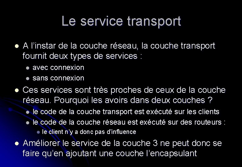 Le service transport l A l’instar de la couche réseau, la couche transport fournit