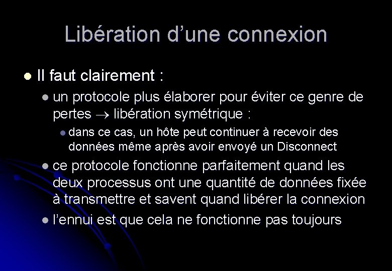 Libération d’une connexion l Il faut clairement : l un protocole plus élaborer pour