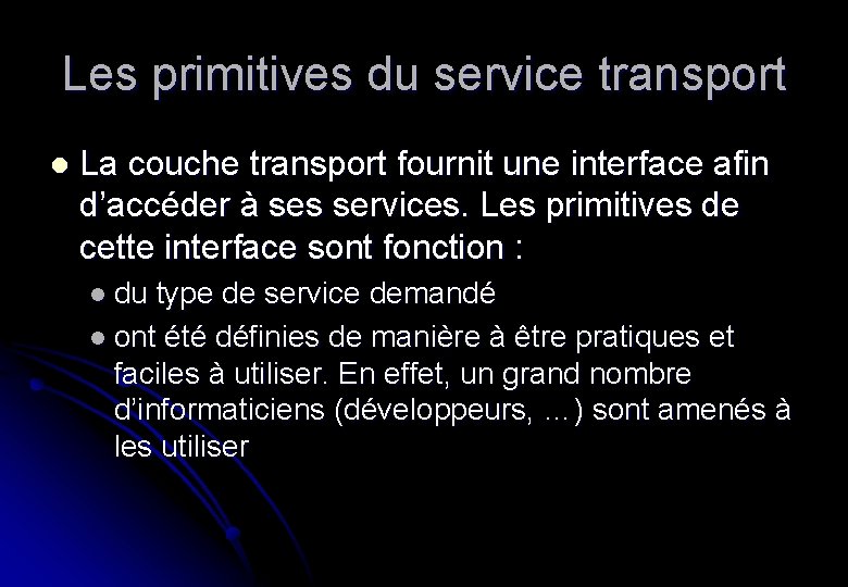 Les primitives du service transport l La couche transport fournit une interface afin d’accéder