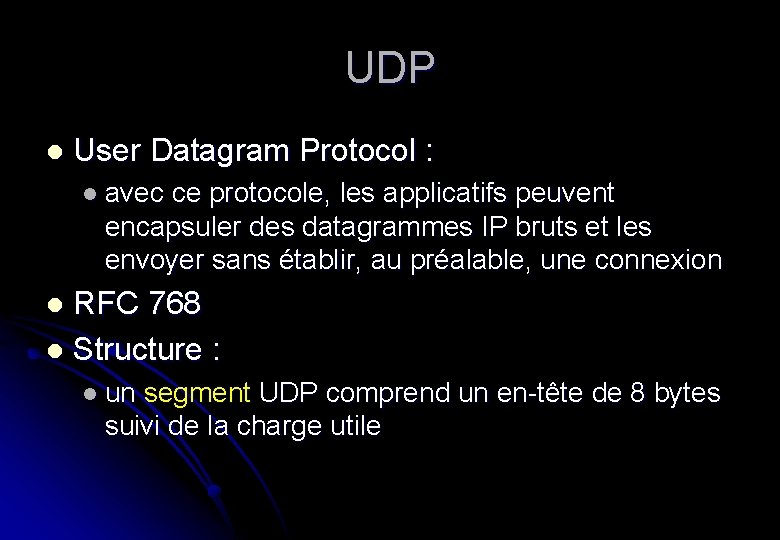 UDP l User Datagram Protocol : l avec ce protocole, les applicatifs peuvent encapsuler