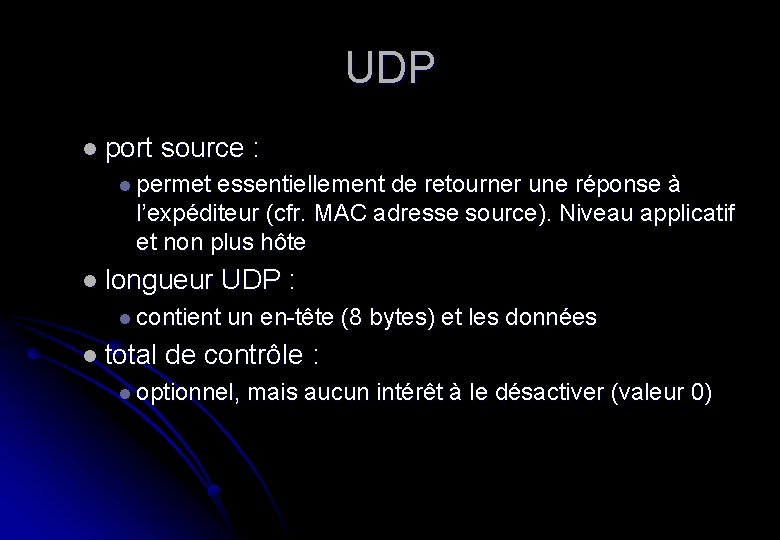 UDP l port source : l permet essentiellement de retourner une réponse à l’expéditeur