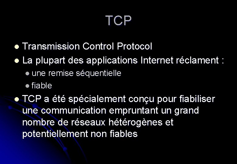 TCP Transmission Control Protocol l La plupart des applications Internet réclament : l l