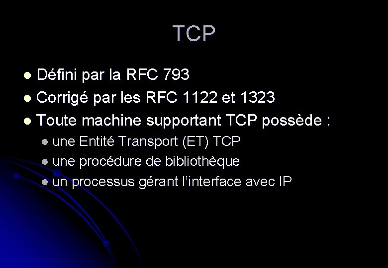 TCP Défini par la RFC 793 l Corrigé par les RFC 1122 et 1323