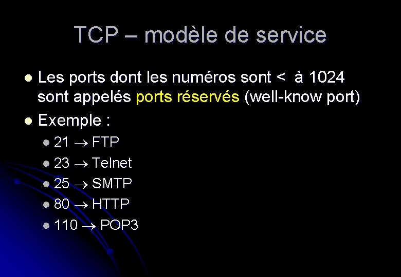 TCP – modèle de service Les ports dont les numéros sont < à 1024