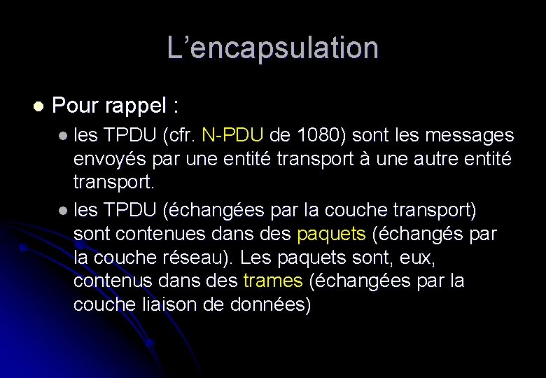 L’encapsulation l Pour rappel : l les TPDU (cfr. N-PDU de 1080) sont les