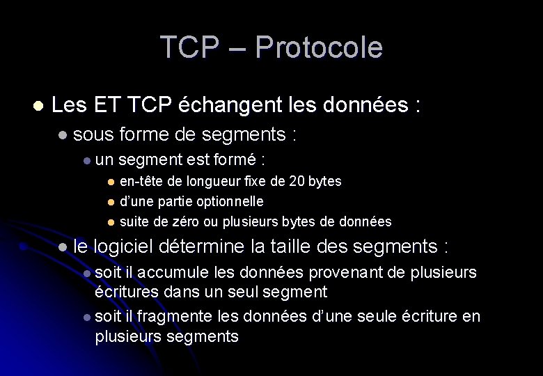 TCP – Protocole l Les ET TCP échangent les données : l sous forme