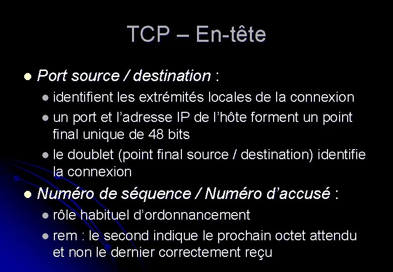 TCP – En-tête l Port source / destination : l identifient les extrémités locales