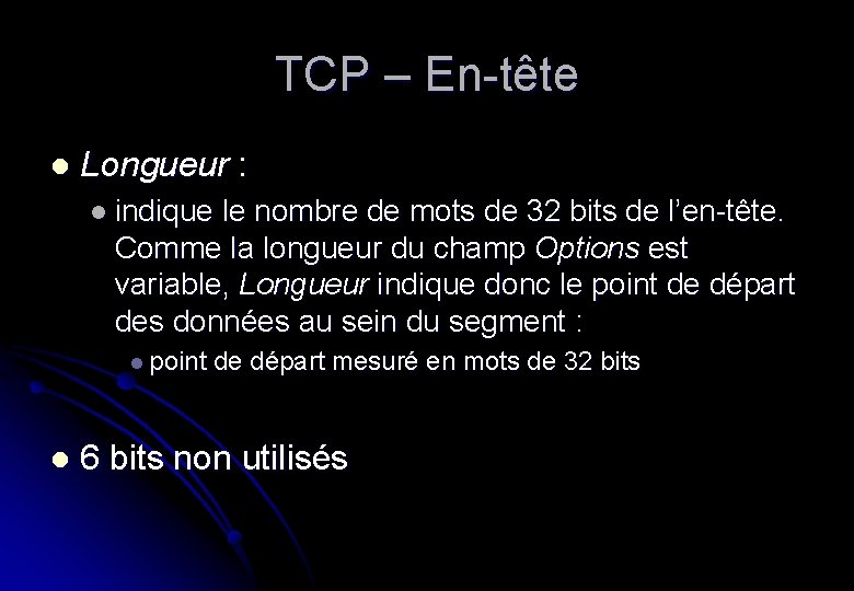 TCP – En-tête l Longueur : l indique le nombre de mots de 32