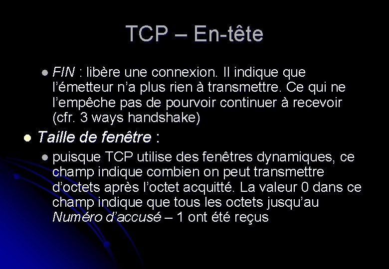TCP – En-tête l FIN : libère une connexion. Il indique l’émetteur n’a plus
