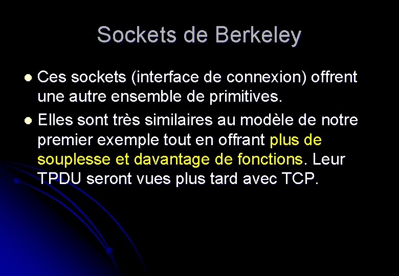 Sockets de Berkeley Ces sockets (interface de connexion) offrent une autre ensemble de primitives.