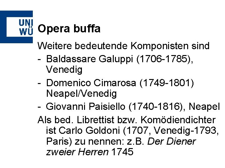 Opera buffa Weitere bedeutende Komponisten sind - Baldassare Galuppi (1706 -1785), Venedig - Domenico