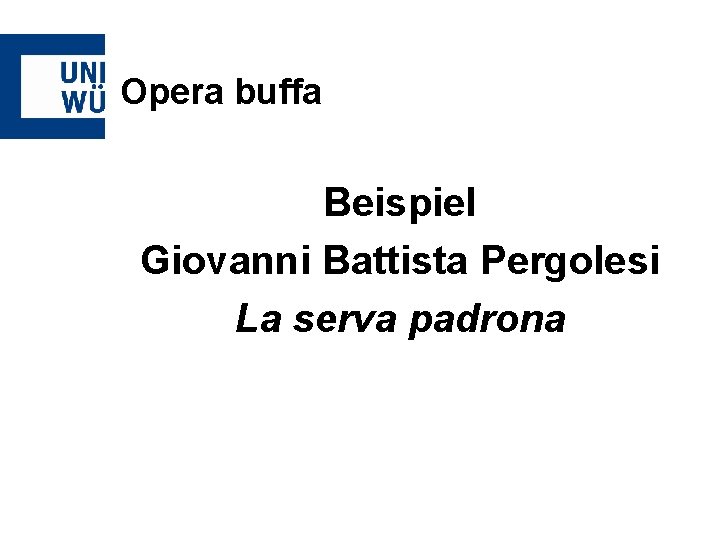 Opera buffa Beispiel Giovanni Battista Pergolesi La serva padrona 