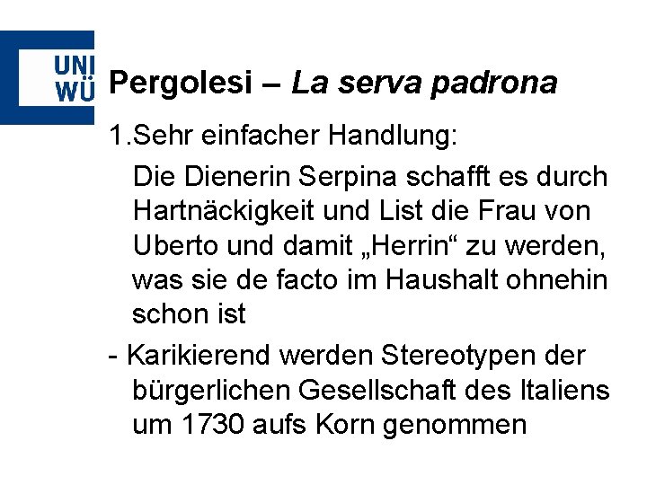 Pergolesi – La serva padrona 1. Sehr einfacher Handlung: Dienerin Serpina schafft es durch