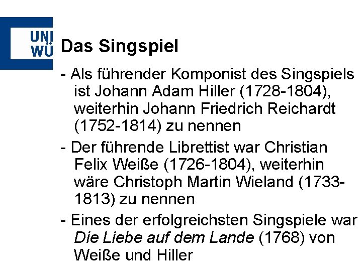 Das Singspiel - Als führender Komponist des Singspiels ist Johann Adam Hiller (1728 -1804),