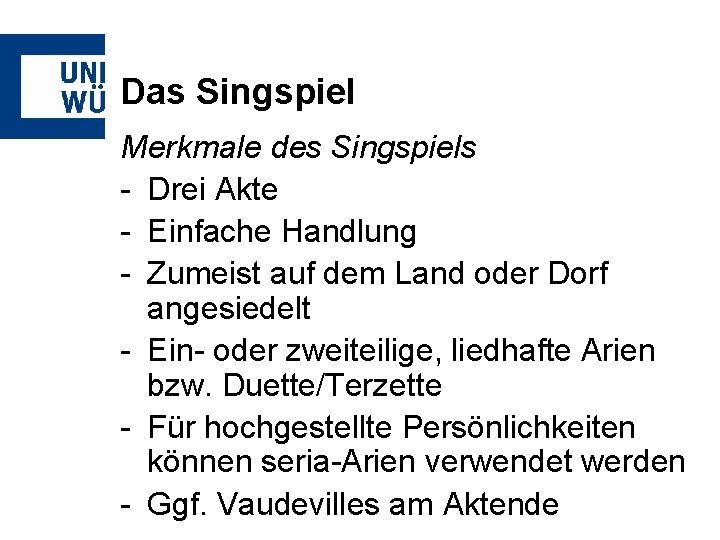 Das Singspiel Merkmale des Singspiels - Drei Akte - Einfache Handlung - Zumeist auf