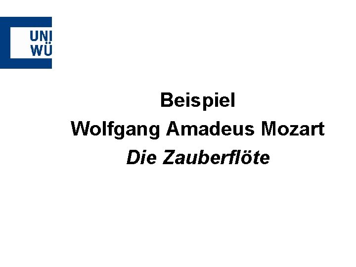 Beispiel Wolfgang Amadeus Mozart Die Zauberflöte 