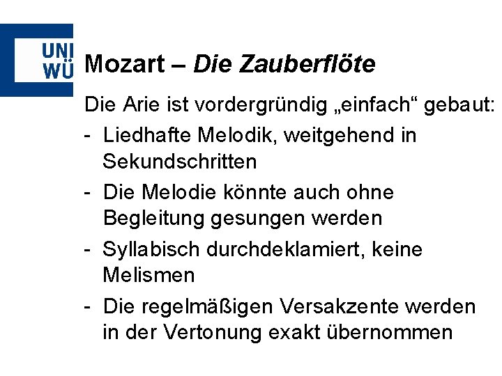 Mozart – Die Zauberflöte Die Arie ist vordergründig „einfach“ gebaut: - Liedhafte Melodik, weitgehend