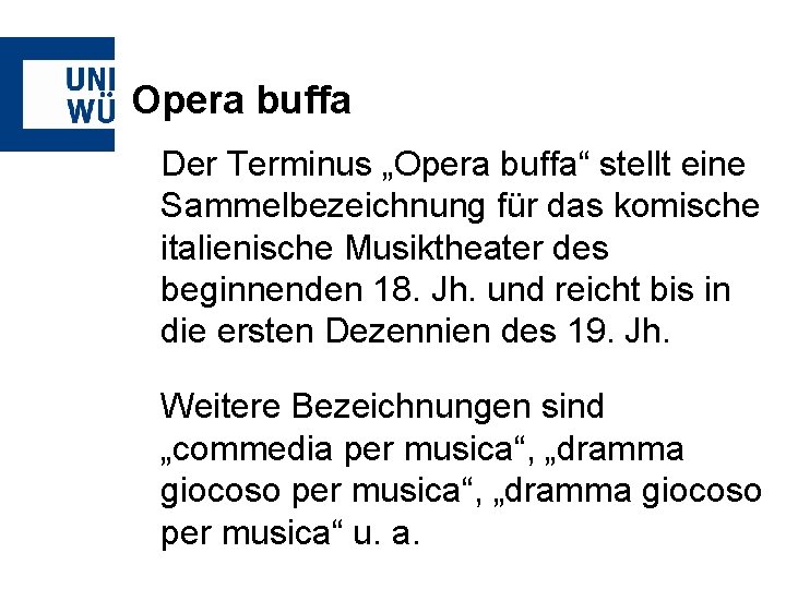 Opera buffa Der Terminus „Opera buffa“ stellt eine Sammelbezeichnung für das komische italienische Musiktheater