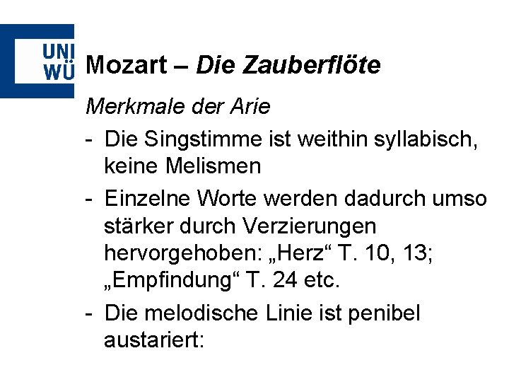 Mozart – Die Zauberflöte Merkmale der Arie - Die Singstimme ist weithin syllabisch, keine