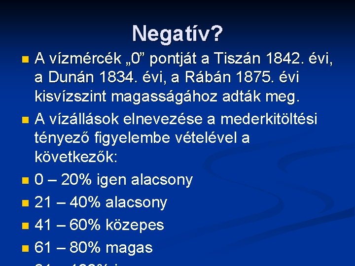 Negatív? n n n A vízmércék „ 0” pontját a Tiszán 1842. évi, a