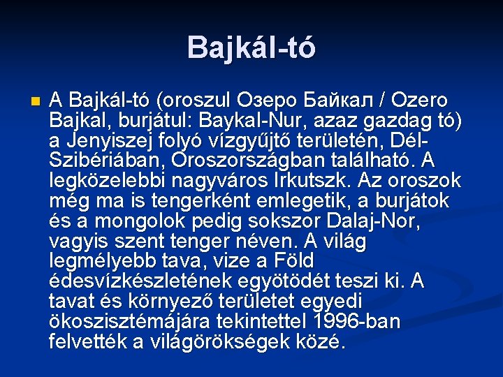 Bajkál-tó n A Bajkál-tó (oroszul Озеро Байкал / Ozero Bajkal, burjátul: Baykal-Nur, azaz gazdag