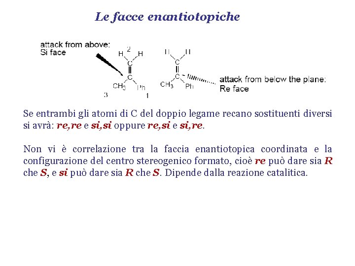 Le facce enantiotopiche Se entrambi gli atomi di C del doppio legame recano sostituenti