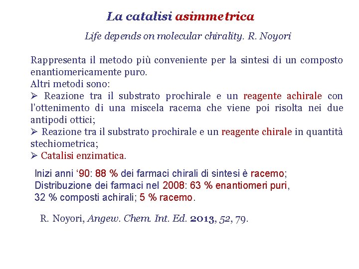 La catalisi asimmetrica Life depends on molecular chirality. R. Noyori Rappresenta il metodo più