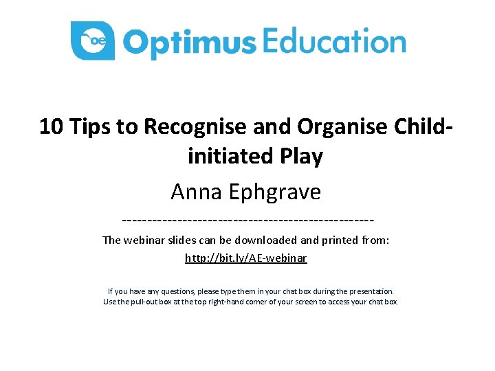 10 Tips to Recognise and Organise Childinitiated Play Anna Ephgrave -------------------------The webinar slides can