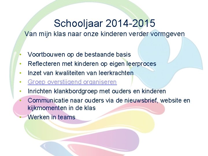 Schooljaar 2014 -2015 Van mijn klas naar onze kinderen verder vormgeven • • •