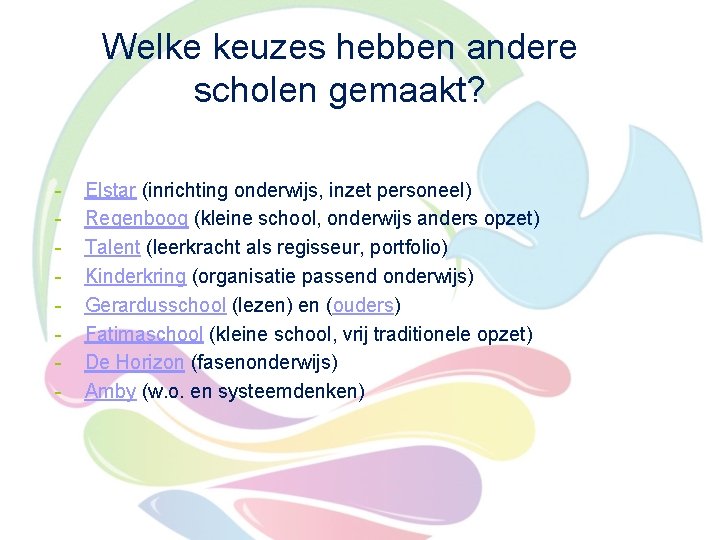 Welke keuzes hebben andere scholen gemaakt? - Elstar (inrichting onderwijs, inzet personeel) Regenboog (kleine