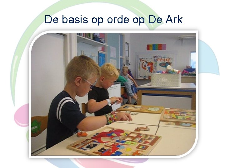 De basis op orde op De Ark De basis op orde op De Ark