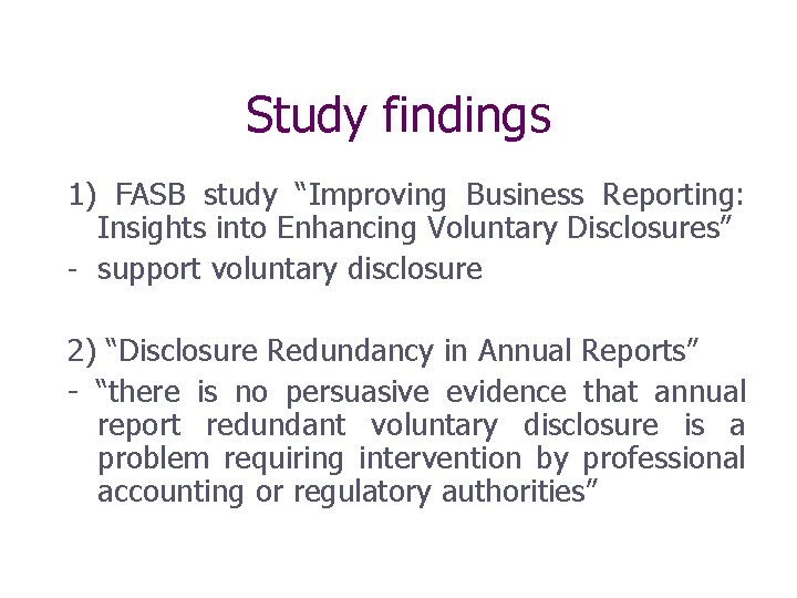 Study findings 1) FASB study “Improving Business Reporting: Insights into Enhancing Voluntary Disclosures” -