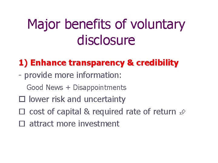 Major benefits of voluntary disclosure 1) Enhance transparency & credibility - provide more information: