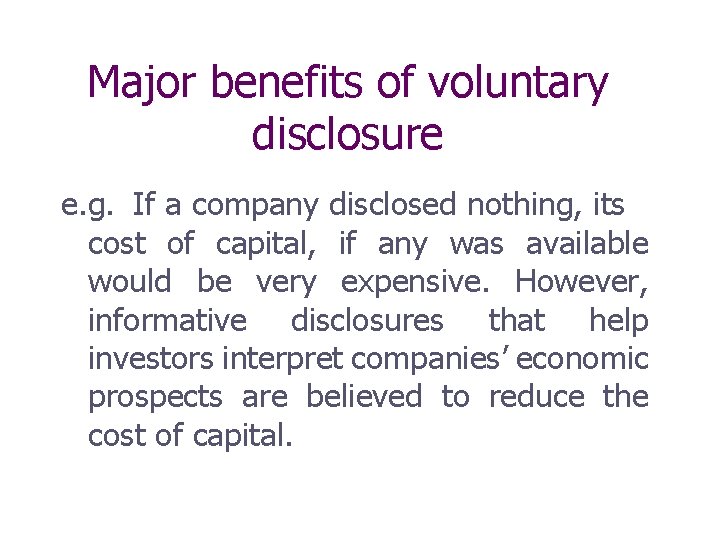 Major benefits of voluntary disclosure e. g. If a company disclosed nothing, its cost